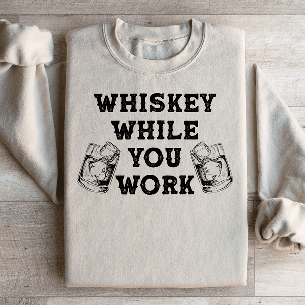 Whiskey While You Work Sweatshirt Sand / S Peachy Sunday T-Shirt
