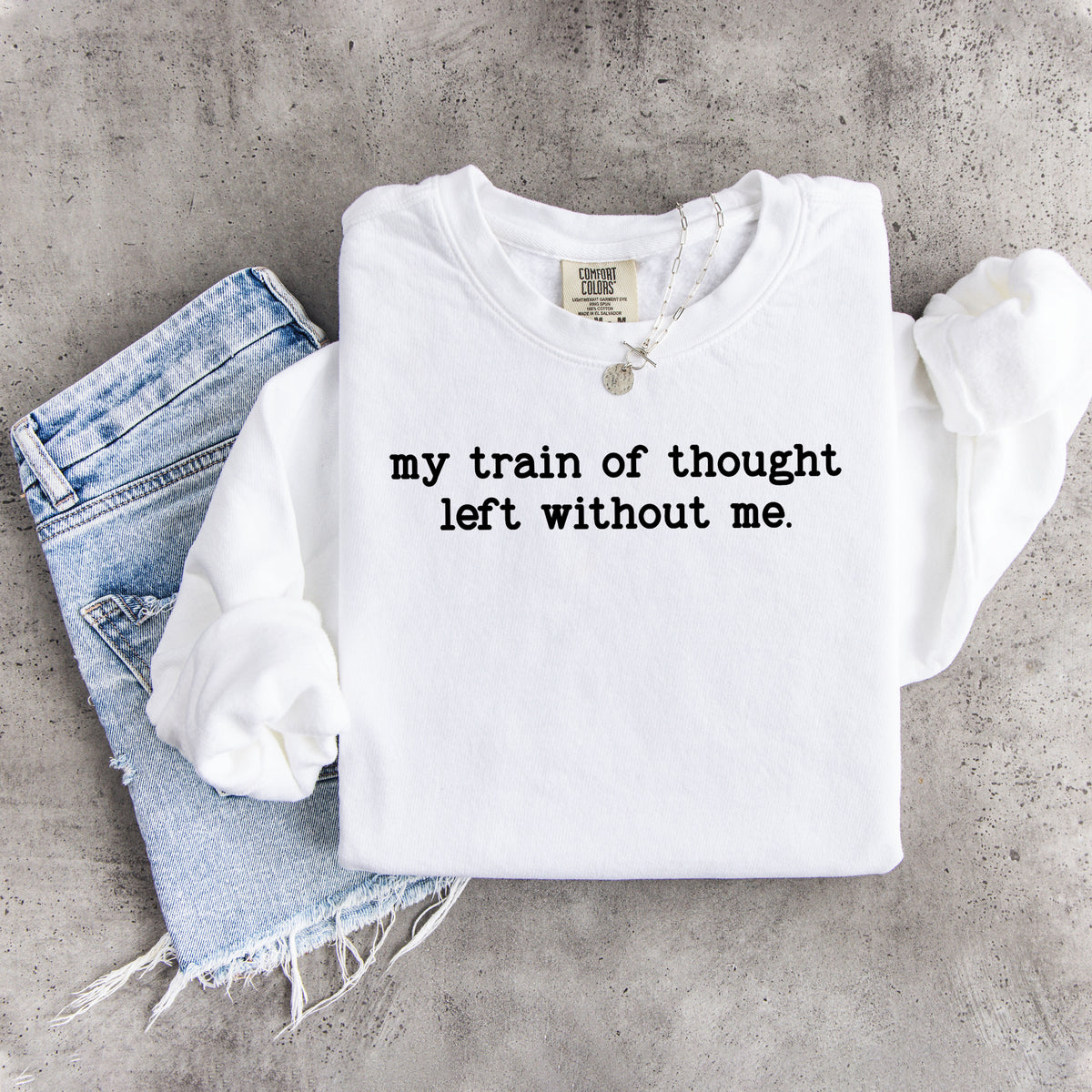 My Train Of Thought Left Without Me Sweatshirt
