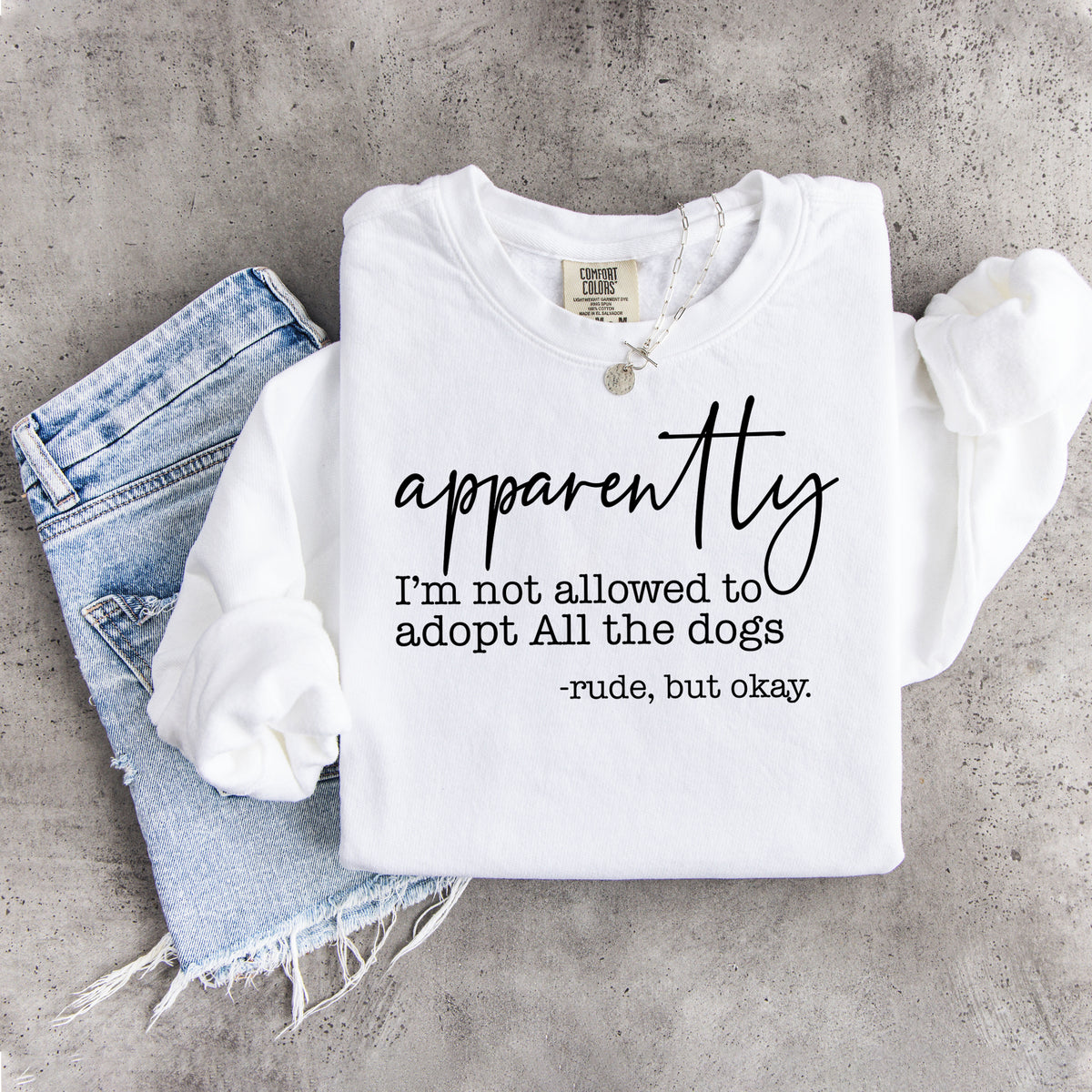 Apparently I'm Not Allowed To Adopt All The Dogs Sweatshirt