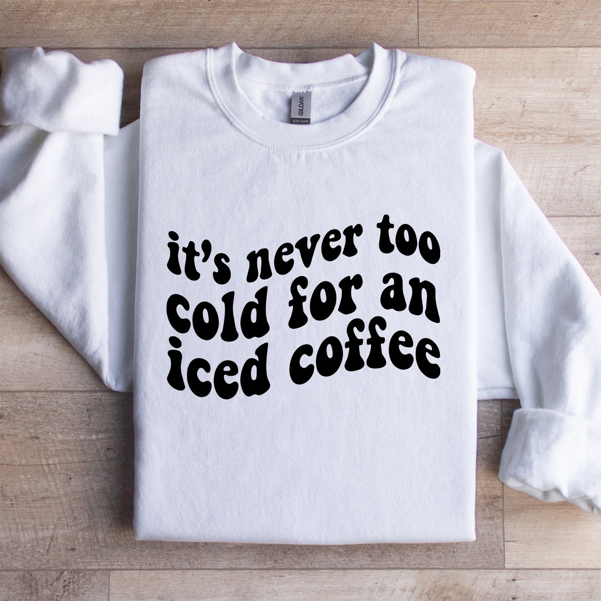 It's Never Too Cold For An Iced Coffee Sweatshirt
