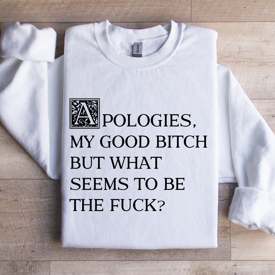Apologies My Good B-tch Sweatshirt