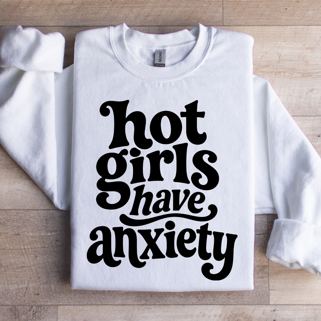 Hot Girls Have Anxiety Sweatshirt