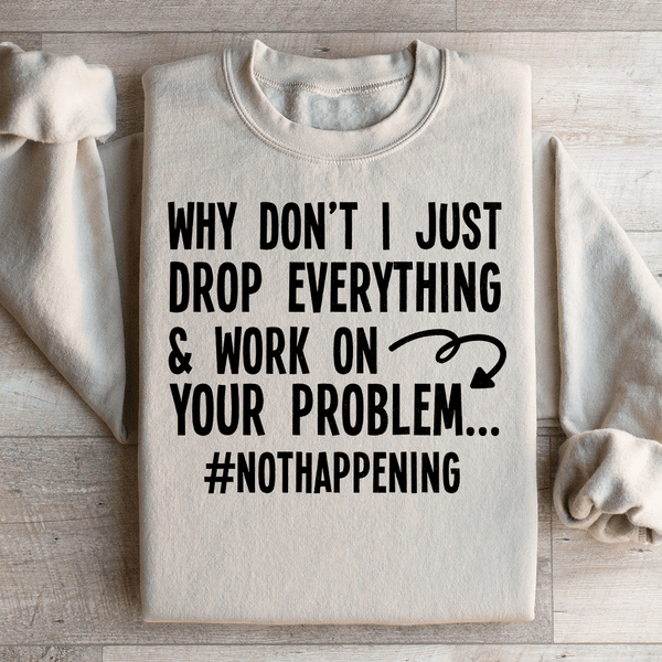 Why Don't I Just Drop Everything  Sweatshirt Sand / S Peachy Sunday T-Shirt