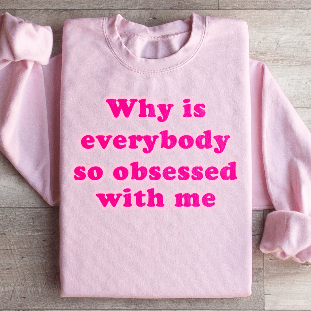 Why Is Everybody So Obsessed With Me Sweatshirt Light Pink / S Peachy Sunday T-Shirt