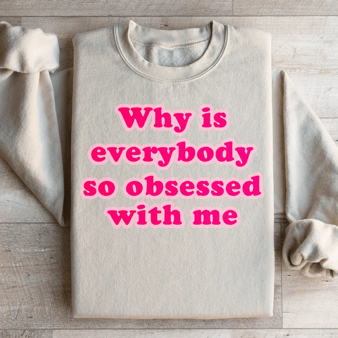 Why Is Everybody So Obsessed With Me Sweatshirt Sand / S Peachy Sunday T-Shirt
