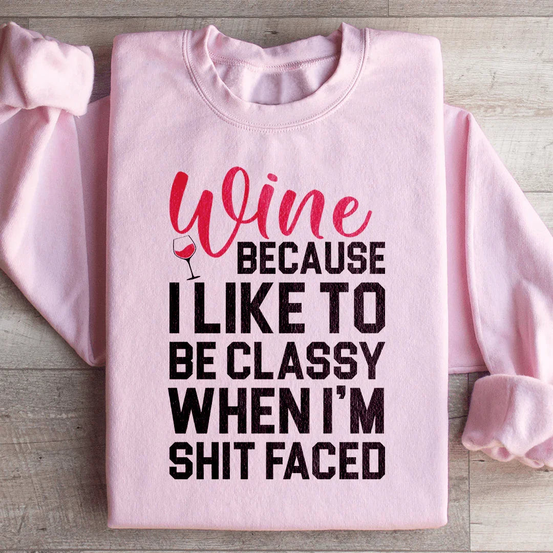 Wine Because I Like To Be Classy Sweatshirt Light Pink / S Peachy Sunday T-Shirt