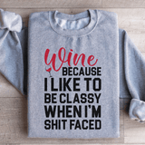 Wine Because I Like To Be Classy Sweatshirt Sport Grey / S Peachy Sunday T-Shirt