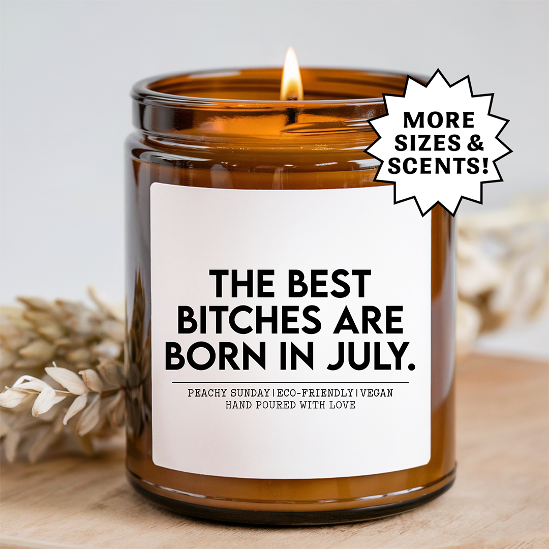 The Best B-tches Are Born In July Candle