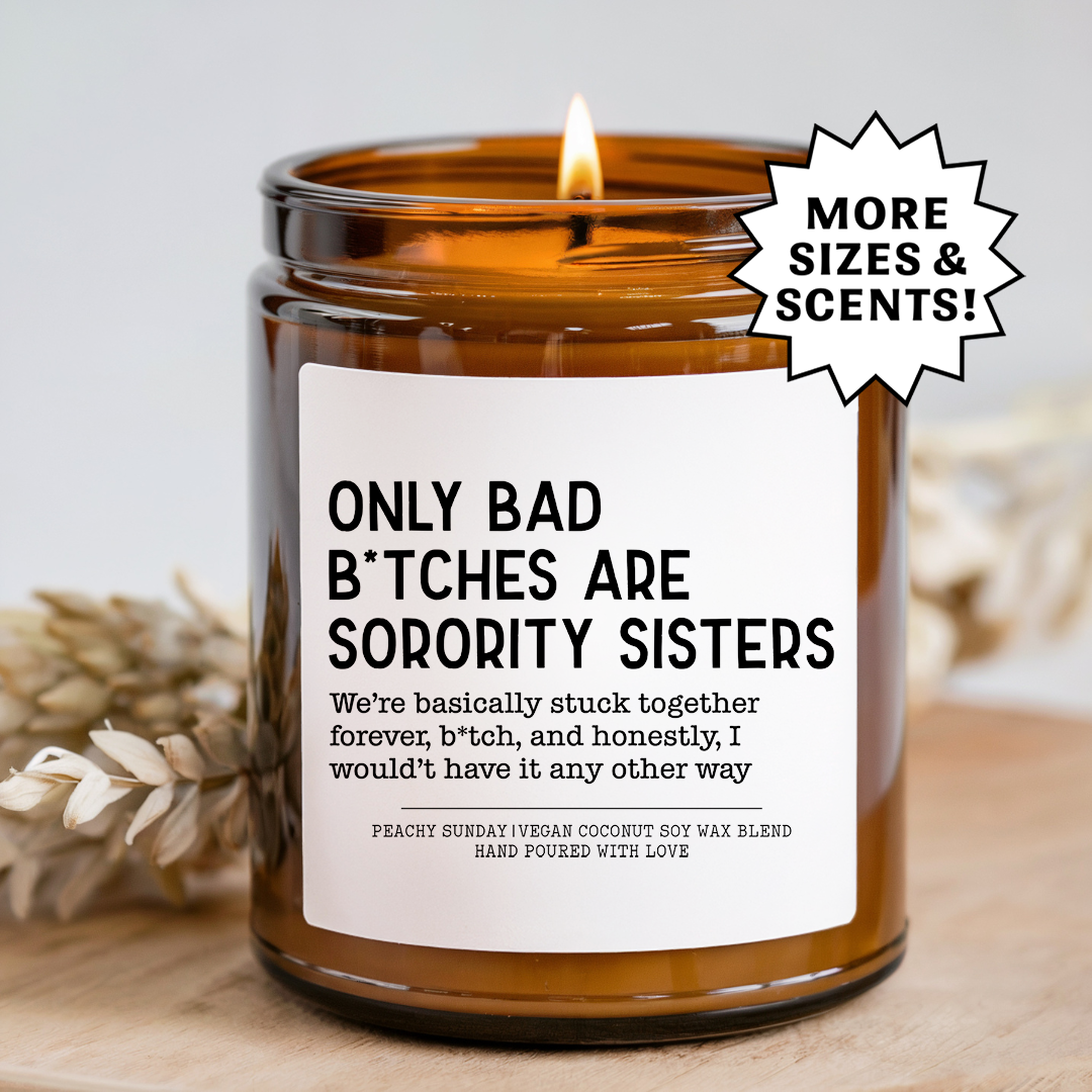Only Bad B-tches Are Sorority Sisters Candle