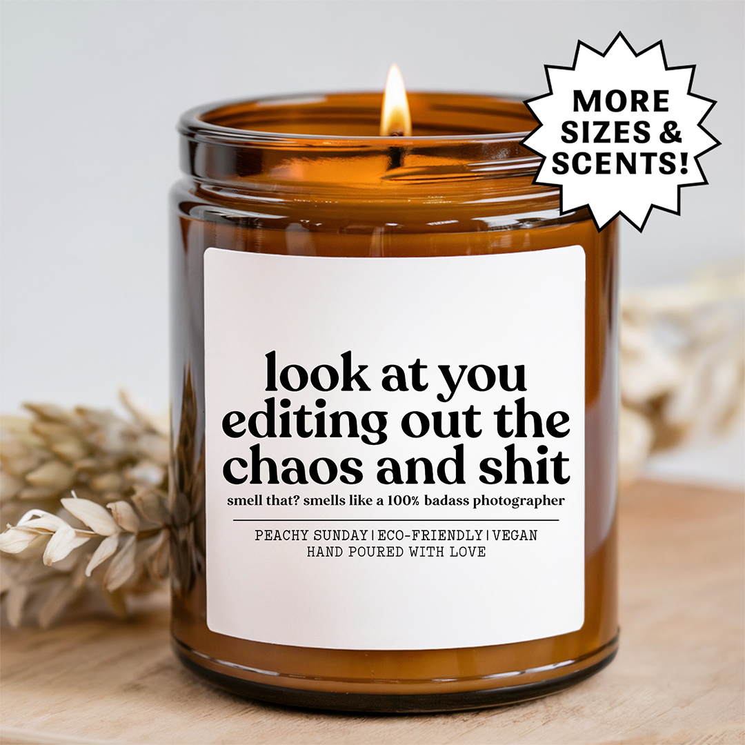Look At You Editing Out The Chaos And S-it Phtographer Candle