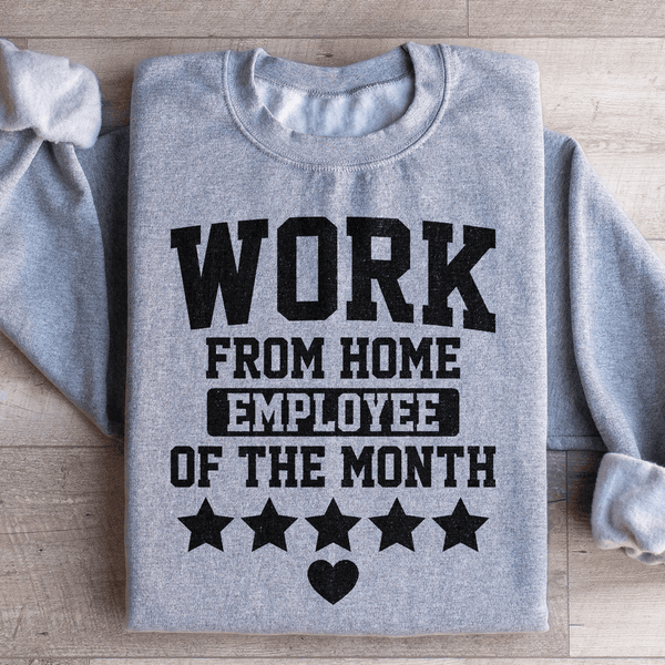 Work From Home Employee Of The Month Sweatshirt Sport Grey / S Peachy Sunday T-Shirt