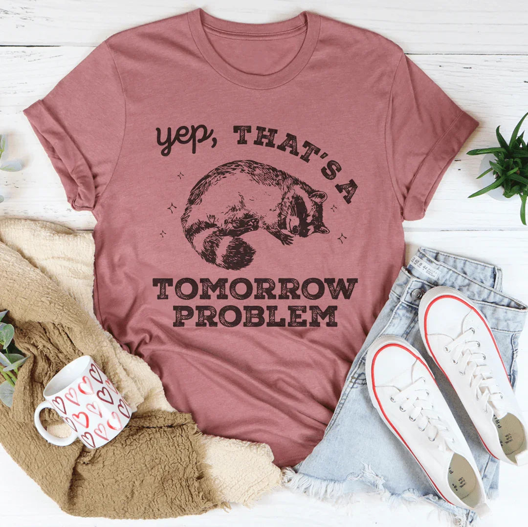 Yep That's A Tomorrow Problem Tee Mauve / S Peachy Sunday T-Shirt
