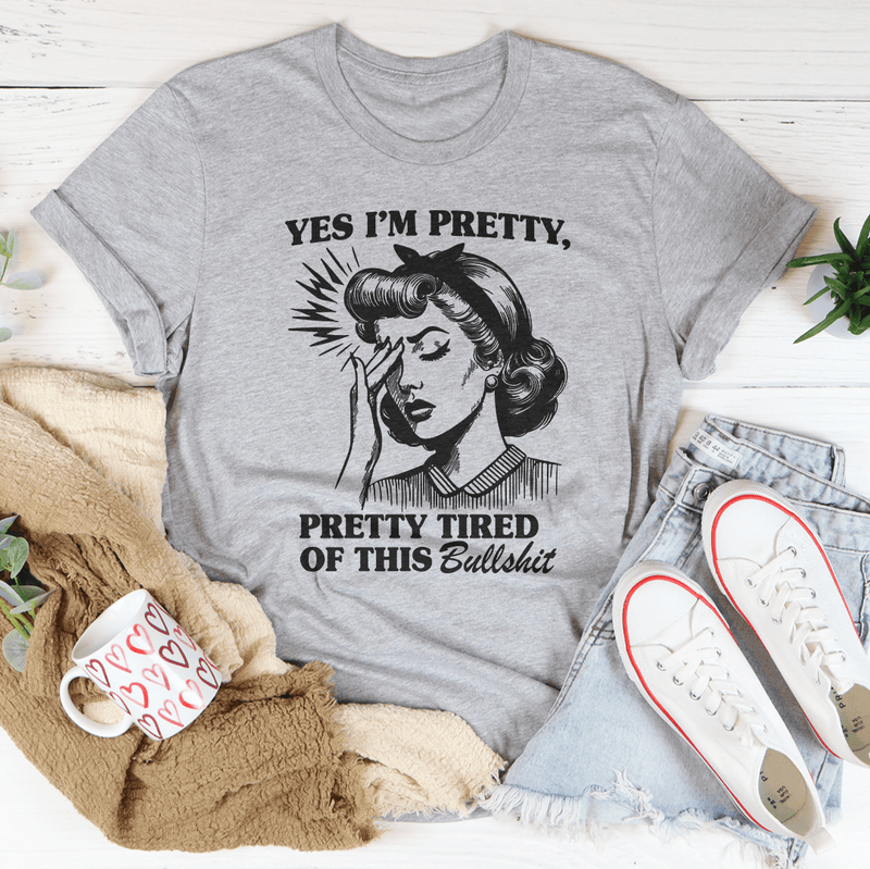 Yes I’m Pretty Pretty Tired Of This Tee Athletic Heather / S Peachy Sunday T-Shirt