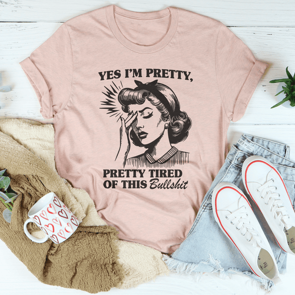 Yes I’m Pretty Pretty Tired Of This Tee Heather Prism Peach / S Peachy Sunday T-Shirt