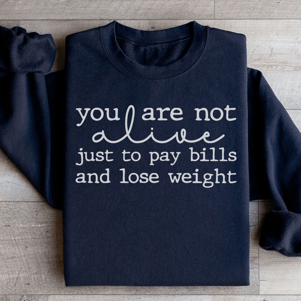 You Are Not Alive Just To Pay Bills And Lose Weight Sweatshirt Black / S Peachy Sunday T-Shirt