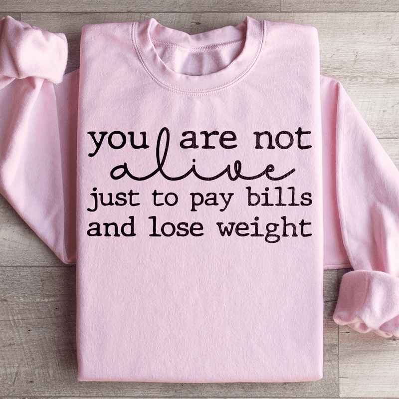 You Are Not Alive Just To Pay Bills And Lose Weight Sweatshirt Light Pink / S Peachy Sunday T-Shirt