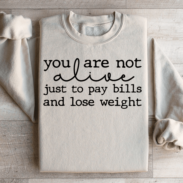 You Are Not Alive Just To Pay Bills And Lose Weight Sweatshirt Sand / S Peachy Sunday T-Shirt