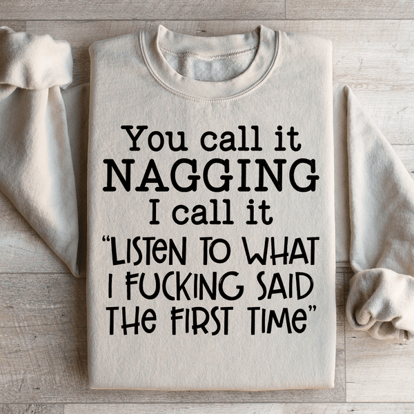 You Call It Nagging I Call It Listen To What I Said The First Time Sweatshirt Sand / S Peachy Sunday T-Shirt