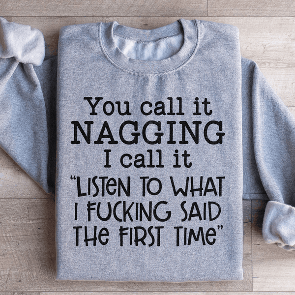 You Call It Nagging I Call It Listen To What I Said The First Time Sweatshirt Sport Grey / S Peachy Sunday T-Shirt