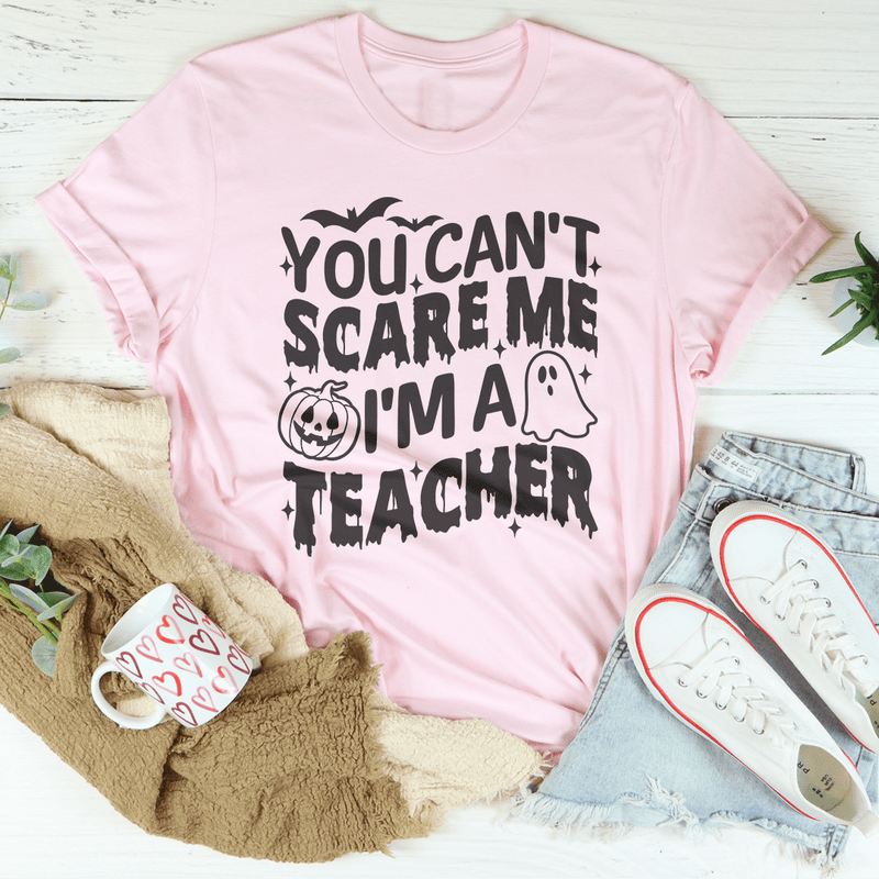 You Can't Scare Me I'm A Teacher Tee Pink / S Peachy Sunday T-Shirt