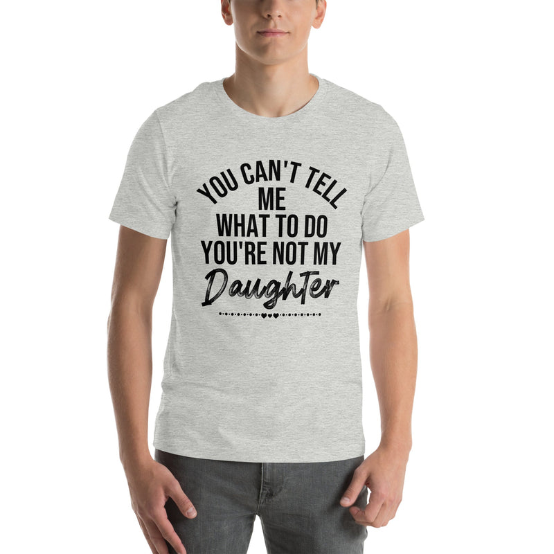 You Can't Tell Me What To Do You're Not My Daughter Tee Athletic Heather / S Peachy Sunday T-Shirt