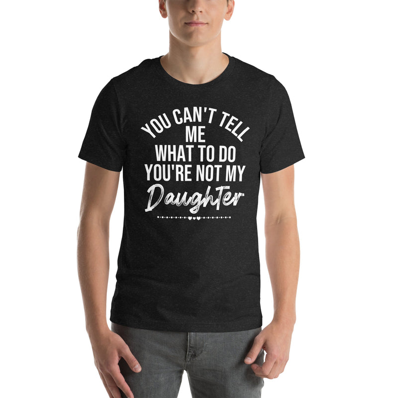 You Can't Tell Me What To Do You're Not My Daughter Tee Black Heather / S Peachy Sunday T-Shirt