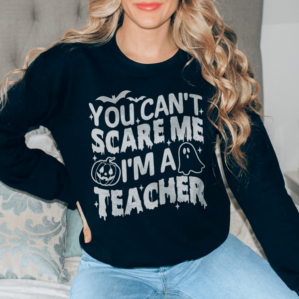 You Cant Scare Me I'm A Teacher Sweatshirt Black / S Peachy Sunday T-Shirt