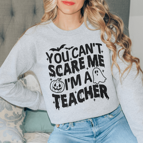 You Cant Scare Me I'm A Teacher Sweatshirt Sport Grey / S Peachy Sunday T-Shirt