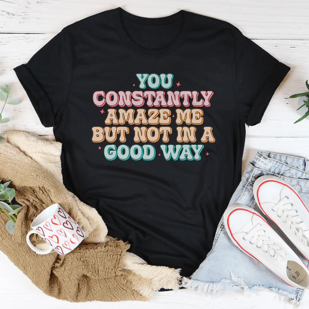 You Constantly Amaze Me But Not In A Good Way Tee Black Heather / S Peachy Sunday T-Shirt