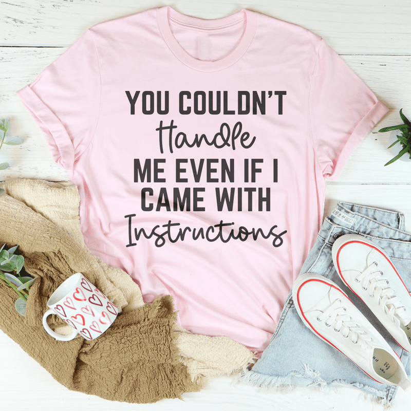 You Couldn't Handle Me Even If I Came With Instructions Tee Pink / S Peachy Sunday T-Shirt