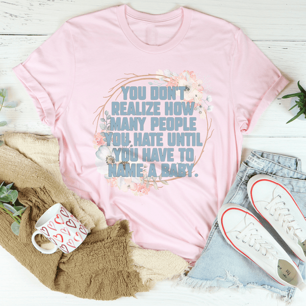 You Don't Realize How Many People Tee Pink / S Peachy Sunday T-Shirt