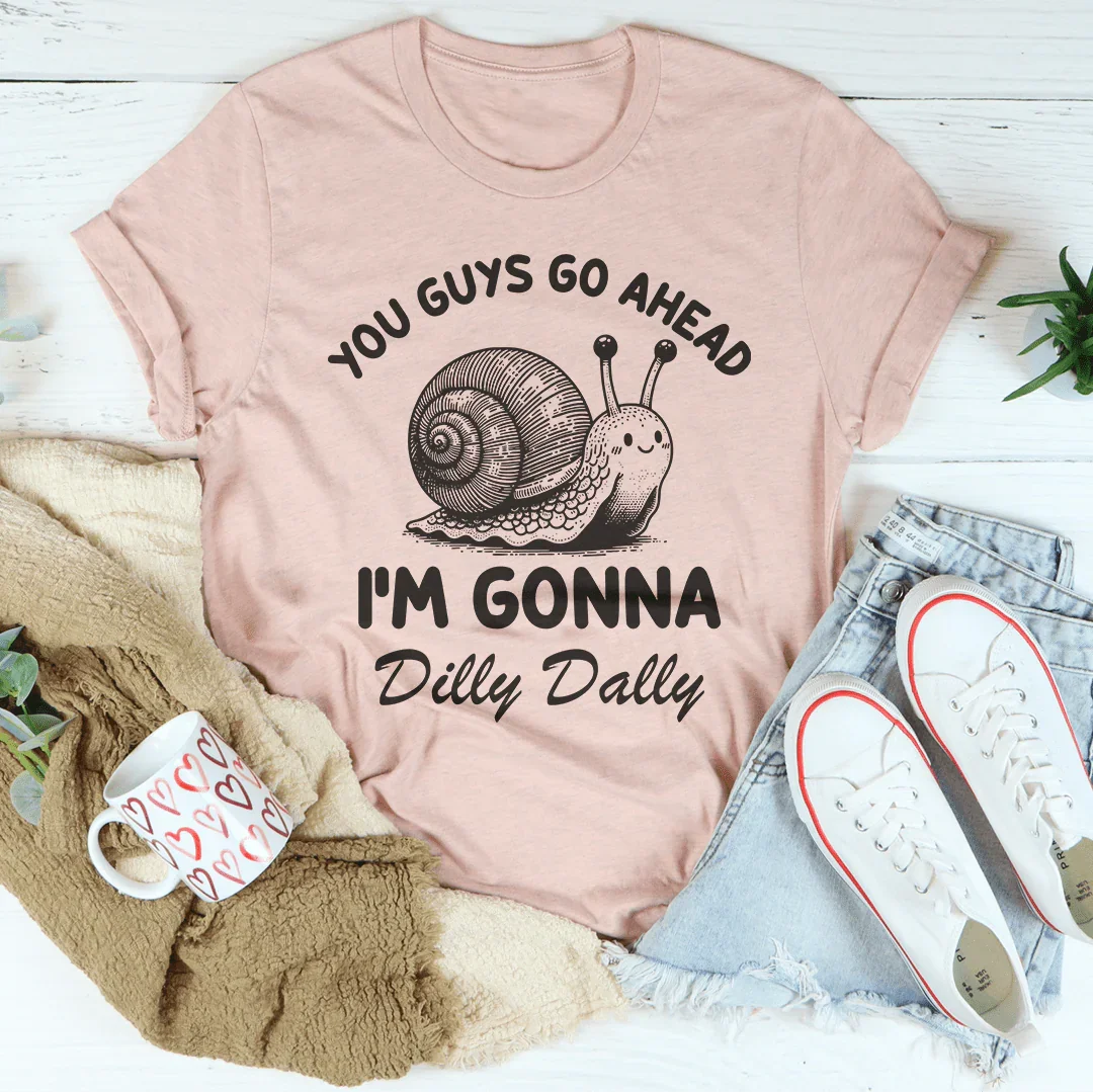 You Guys Go Ahead I'm Gonna Dilly Dally Tee Heather Prism Peach / S Peachy Sunday T-Shirt