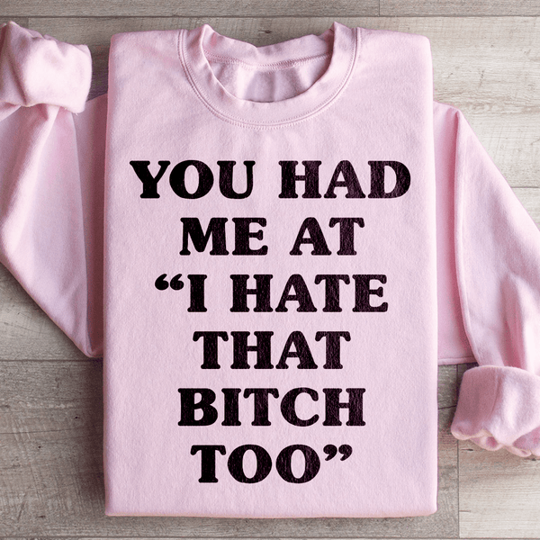 You Had Me At I Hate That B Too Sweatshirt Light Pink / S Peachy Sunday T-Shirt