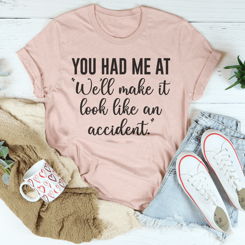 You Had Me At We'll Make It Look Like An Accident Tee Heather Prism Peach / S Peachy Sunday T-Shirt