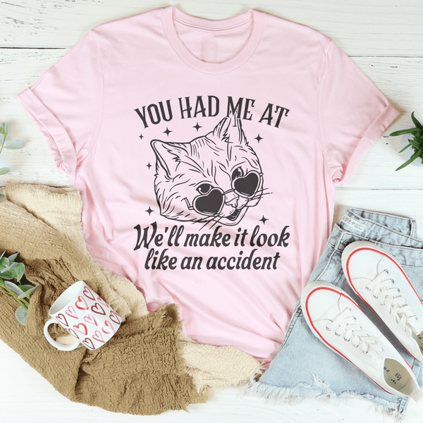 You Had Me At We'll Make It Look Like An Accident Tee Pink / S Peachy Sunday T-Shirt