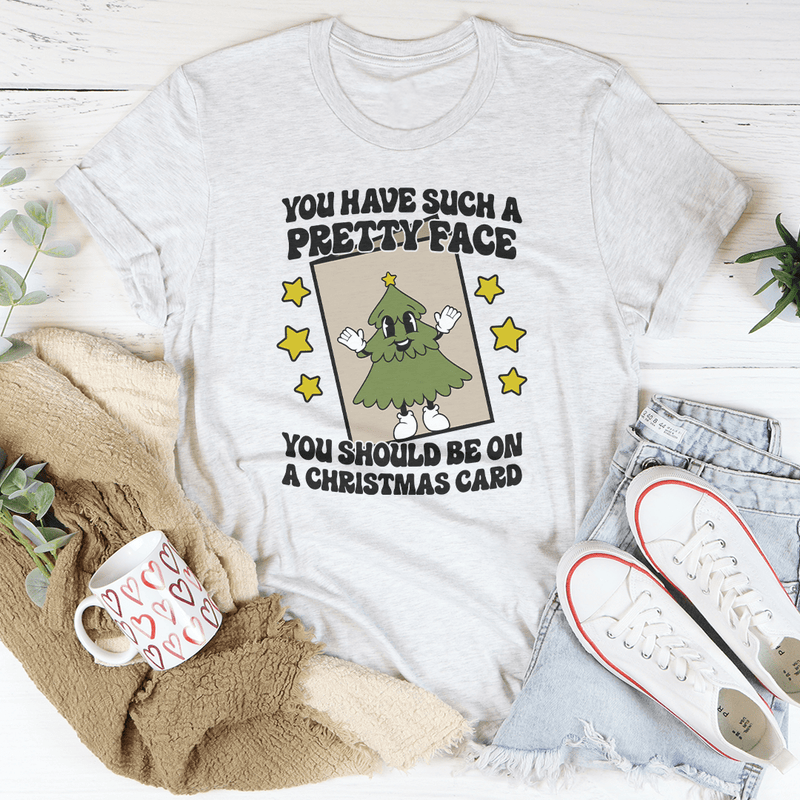 You Have Such A Pretty Face You Should Be On A Christmas Card Tee Peachy Sunday T-Shirt
