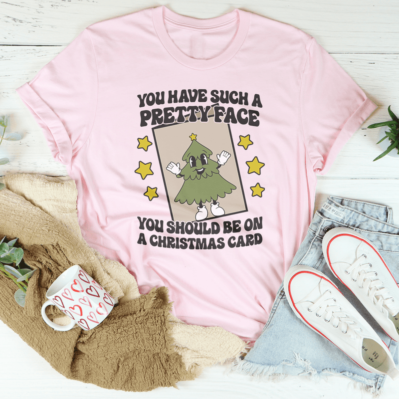 You Have Such A Pretty Face You Should Be On A Christmas Card Tee Peachy Sunday T-Shirt
