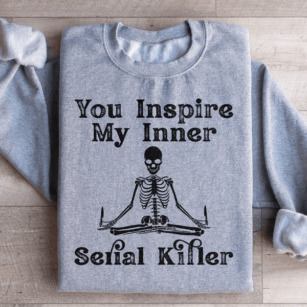 You Inspire My Inner Serial Killer Sweatshirt Sport Grey / S Peachy Sunday T-Shirt