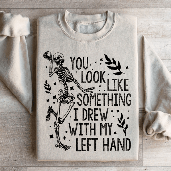 You Look Like Something I Drew With My Left Hand Sweatshirt Peachy Sunday T-Shirt