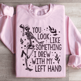 You Look Like Something I Drew With My Left Hand Sweatshirt Peachy Sunday T-Shirt