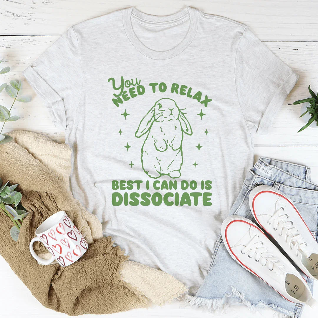 You Need To Relax Best I Can Do Is Dissociate Tee White / S Peachy Sunday T-Shirt