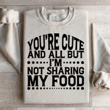 You're Cute And All But I'm Not Sharing My Food Sweatshirt Sand / S Peachy Sunday T-Shirt