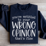 You're Entitled To Your Wrong Opinion Sweatshirt Black / S Peachy Sunday T-Shirt