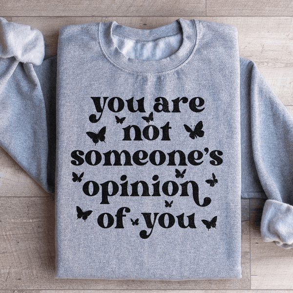 You're Not Someone's Opinion Of You Sweatshirt Peachy Sunday T-Shirt