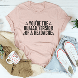 You're The Human Version Of A Headache Tee Heather Prism Peach / S Peachy Sunday T-Shirt