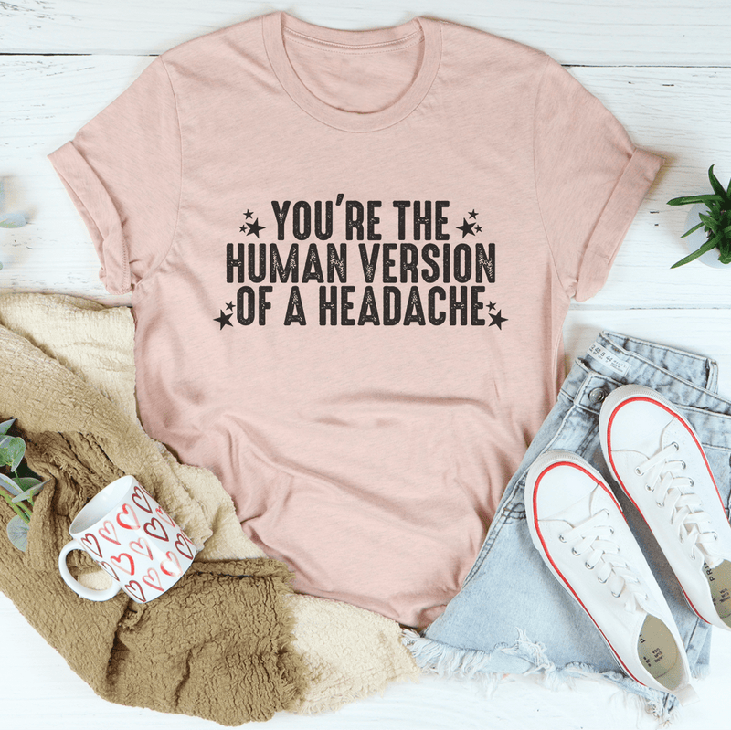 You're The Human Version Of A Headache Tee Heather Prism Peach / S Peachy Sunday T-Shirt