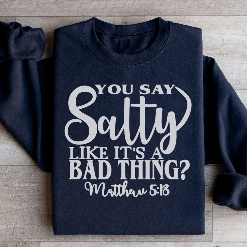 You Say Salty Like It's A Bad Thing Sweatshirt Black / S Peachy Sunday T-Shirt