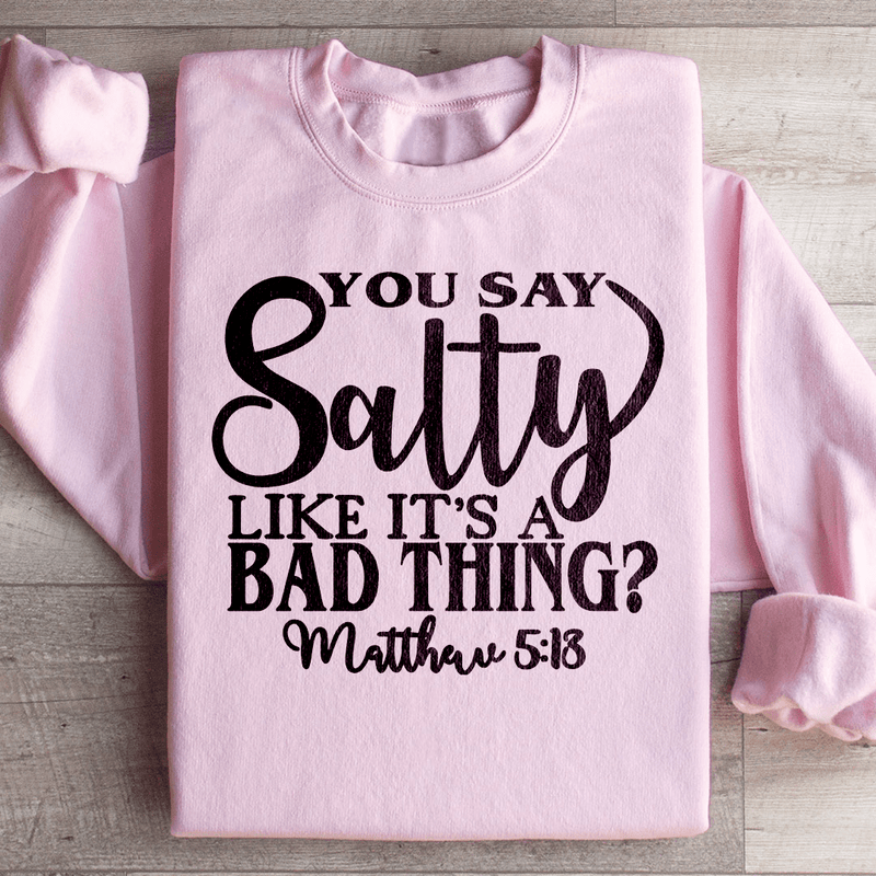 You Say Salty Like It's A Bad Thing Sweatshirt Light Pink / S Peachy Sunday T-Shirt