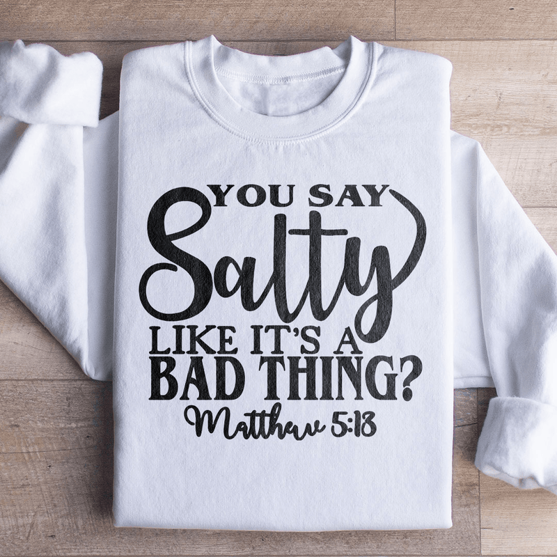 You Say Salty Like It's A Bad Thing Sweatshirt White / S Peachy Sunday T-Shirt