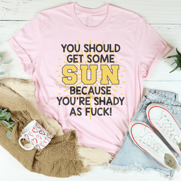You Should Get Some Sun Because You're Shady As F* Tee Pink / S Peachy Sunday T-Shirt